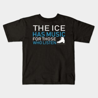 The Ice Has Music for Those Who Listen Novelty Ice Skating Kids T-Shirt